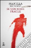 Se non fosse fragile libro di Menozzi Marcella