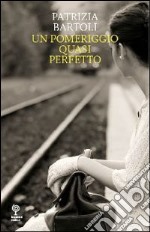 Un pomeriggio quasi perfetto libro