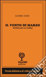 Il vento di Marzo. Scrittura per un reading libro