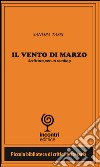 Il vento di Marzo. Scrittura per un reading libro