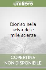 Dioniso nella selva delle mille scienze libro