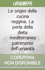 Le origini della cucina reggina. La perla della dieta mediterranea patrimonio dell'umanità