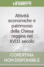 Attività economiche e patrimonio della Chiesa reggina nel XVIII secolo libro