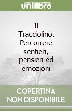 Il Tracciolino. Percorrere sentieri, pensieri ed emozioni