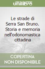 Le strade di Serra San Bruno. Storia e memoria nell'odonomastica cittadina libro