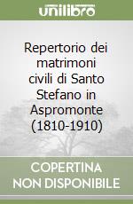 Repertorio dei matrimoni civili di Santo Stefano in Aspromonte (1810-1910) libro