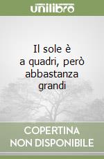 Il sole è a quadri, però abbastanza grandi
