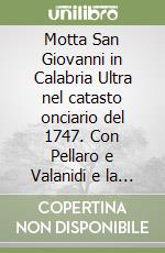 Motta San Giovanni in Calabria Ultra nel catasto onciario del 1747. Con Pellaro e Valanidi e la tassa del 1783 libro