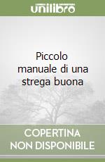 Piccolo manuale di una strega buona libro