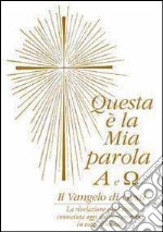 Questa è la mia parola. Alfa e omega. Il Vangelo di Gesù libro