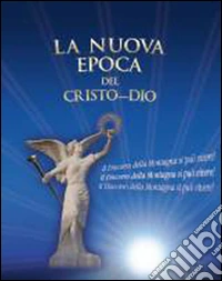La nuova epoca del Cristo-Dio. Il discorso della montagna si può vivere libro