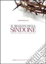 Il silenzio della Sindone. Analisi della morte di un uomo chiamato Gesù