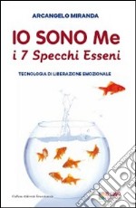 Io sono me. I 7 specchi esseni. Tecnologia di liberazione emozionale libro