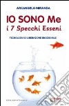 Io sono me. I 7 specchi esseni. Tecnologia di liberazione emozionale libro