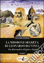 La missione segreta di Leonardo da Vinci da Alessandria d'Egitto a Teglio. Ediz. illustrata libro