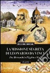 La missione segreta di Leonardo da Vinci da Alessandria d'Egitto a Teglio. Ediz. illustrata libro di Magnani Riccardo