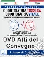 I video del Convegno odontoiatria tossica, odontoiatria vitale. Approcci e soluzioni biologiche e frequenziali per la salute della bocca.. Con DVD libro