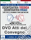 I video del Convegno odontoiatria tossica, odontoiatria vitale. Approcci e soluzioni biologiche e frequenziali per la salute della bocca.. Con DVD libro