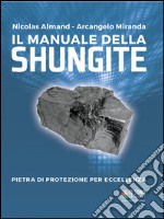 Il manuale della shungite. Pietra di protezione per eccellenza libro