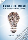 Il manuale dei talenti. La conoscenza che aspettavi da una vita libro di Cavallo Daniele Francesco