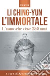 Li Ching-Yun l'immortale. L'uomo che visse 250 anni libro