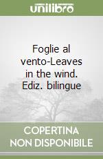 Foglie al vento-Leaves in the wind. Ediz. bilingue libro