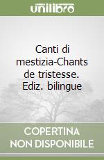 Canti di mestizia-Chants de tristesse. Ediz. bilingue libro