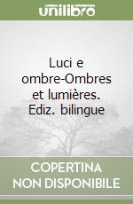 Luci e ombre-Ombres et lumières. Ediz. bilingue libro