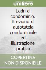 Ladri di condominio. Breviario di autotutela condominiale ed illustrazione pratica libro