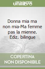 Donna mia ma non mia-Ma femme pas la mienne. Ediz. bilingue libro