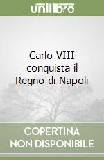 Carlo VIII conquista il Regno di Napoli libro