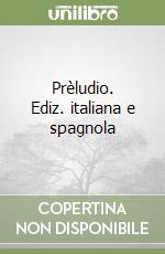 Prèludio. Ediz. italiana e spagnola libro
