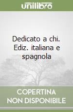 Dedicato a chi. Ediz. italiana e spagnola libro