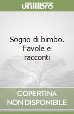 Sogno di bimbo. Favole e racconti libro