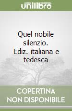 Quel nobile silenzio. Ediz. italiana e tedesca libro