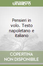 Pensieri in volo. Testo napoletano e italiano libro