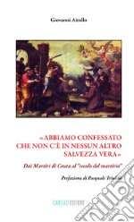 «Abbiamo confessato che non c'è in nessun altro salvezza vera». Dai martiri di Ceuta al «secolo del martirio» libro