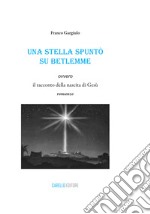 Una stella spuntò su Betlemme ovvero il racconto della nascita di Gesù libro