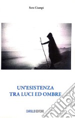 Un'esistenza tra luci ed ombre libro