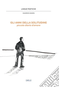 Gli anni della solitudine. Piccolo diario d'amore. Nuova ediz. libro