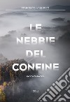 Le nebbie del confine libro di Mazzucco Francesco