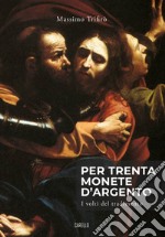 Per trenta monete d'argento. I volti del tradimento libro