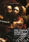 Per trenta monete d'argento. I volti del tradimento libro