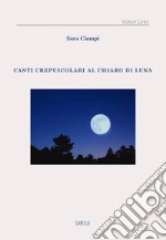 Canti crepuscolari al chiaro di luna libro