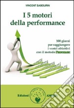 I 5 motori della performance. 100 giorni per raggiungere i vostri obiettivi con il metodo Performex® libro