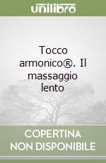 Tocco armonico®. Il massaggio lento libro