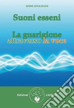 Suoni esseni. La guarigione attraverso la voce libro