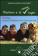 Pierino e il cane lupo. Bullidog: vincere il bullismo con l'aiuto dei cani