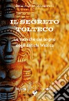 Il segreto tolteco. Le tecniche del sogno degli antichi Mexica libro di Magaña Sergio