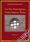 La via Francigena. Cielo chiama terra libro